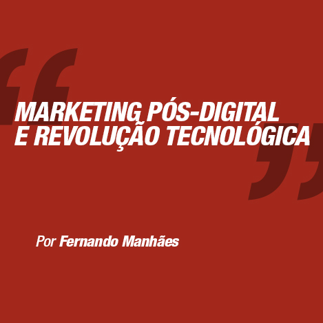 Marketing pós-digital e revolução tecnológica